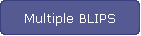 Multiple BLIPS