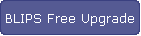 BLIPS Free Upgrade